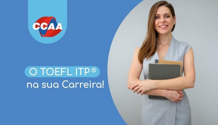 Você sabe qual é a importância do exame TOEFL ITP O CCAA Porto